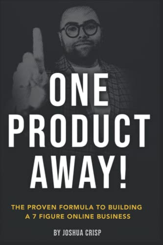 One Product Away: The Proven Formula to building a 7 figure Online Business