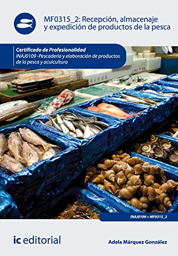 Recepción, almacenaje y expedición de productos de la pesca. INAJ0109 - Pescadería y elaboración de productos de la pesca y acuicultura (SIN COLECCION)