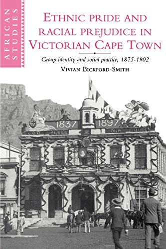 Ethn Pride Racial Prej Vic Cape Twn: Group Identity and Social Practice, 1875-1902: 81 (African Studies, Series Number 81)